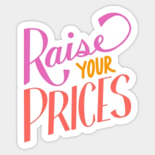 Raise Your Prices Hand Lettering Sticker